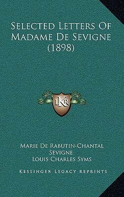 Selected Letters of Madame de Sevigne (1898) by Madame de Sévigné