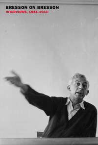 Bresson on Bresson: Interviews, 1943-1983 by Anna Moschovakis, Mylène Bresson, Pascal Mérigeau, Robert Bresson