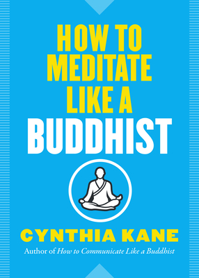 How to Meditate Like a Buddhist by Cynthia Kane