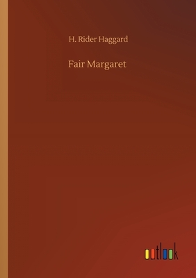 Fair Margaret by H. Rider Haggard