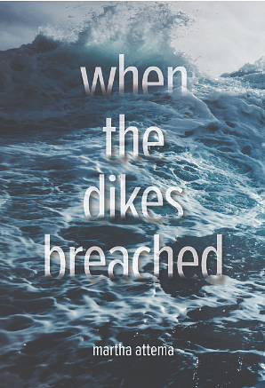 When the Dikes Breached by Martha Attema