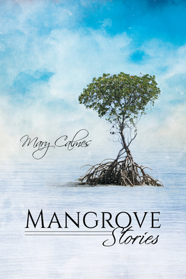 Mangrove Stories by Mary Calmes