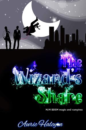 The Wizard's Share by Auric Halcyon, Auric Halcyon