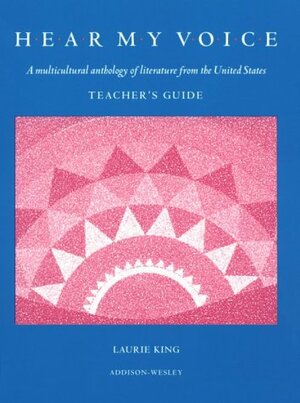 Hear My Voice: A Multicultural Anthology of Literature from the United States, Teacher Guide by Laurie R. King