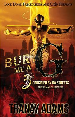 Bury Me A G 3: Crucified by da Streets by Tranay Adams