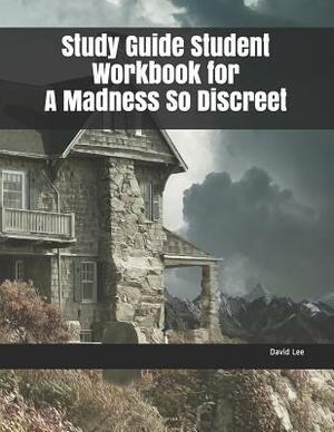 Study Guide Student Workbook for a Madness So Discreet by David Lee