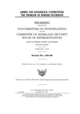 Armed and dangerous: confronting the problem of border incursions by United St Congress, United States House of Representatives, Committee on Homeland Security (house)