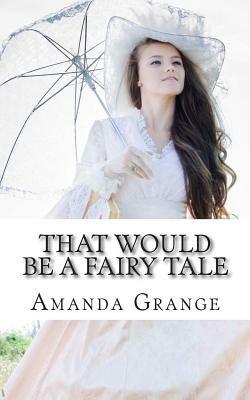 That Would Be A Fairy Tale by Amanda Grange