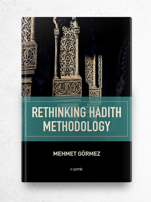 Rethinking Hadith Methodology by Mehmet Gormez