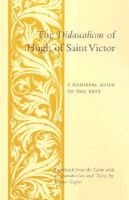The Didascalicon of Hugh of Saint Victor: A Medieval Guide to the Arts by 