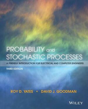 Probability and Stochastic Processes: A Friendly Introduction for Electrical and Computer Engineers by David J. Goodman, Roy D. Yates