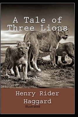 A Tale of Three Lions Illustrated by H. Rider Haggard