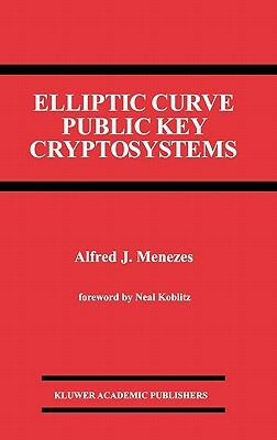 Elliptic Curve Public Key Cryptosystems by Alfred J. Menezes