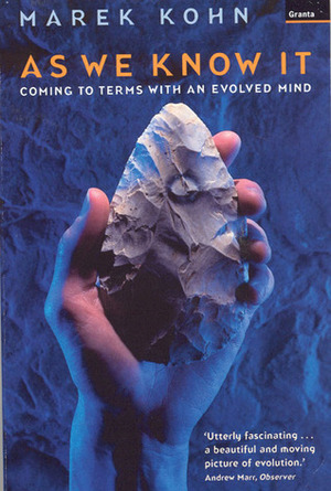 As We Know It: Coming to Terms with an Evolved Mind by Marek Kohn