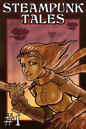 Steampunk Tales #1 by Brian Rappatta, Mark Rossmore, Noel Black, K.E. Kendall, Jennifer Wilson, Satyros Phil Brucato, G.D. Falksen, J. Flesher, Catherynne M. Valente, Jay Lake