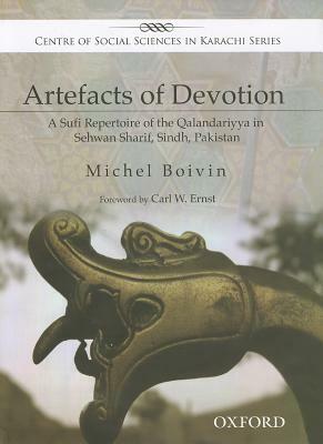 Artefacts of Devotion: A Sufi Repertoire of the Qalandariyya in Sehwan Sharif, Sindh, Pakistan by Michel Boivin