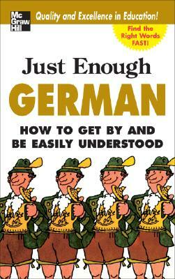 Just Enough German, 2nd Ed.: How to Get by and Be Easily Understood by D. L. Ellis