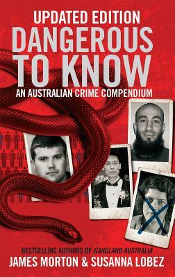 Dangerous to Know Updated Edition: An Australasian Crime Compendium by James Morton, Susanna Lobez