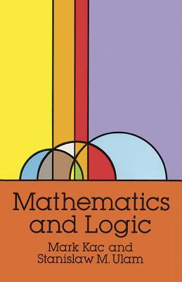 Mathematics and Logic by Mark Kac, Stanislaw M. Ulam
