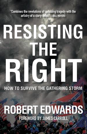 Resisting the Right: How to Survive the Gathering Storm by Robert Edwards
