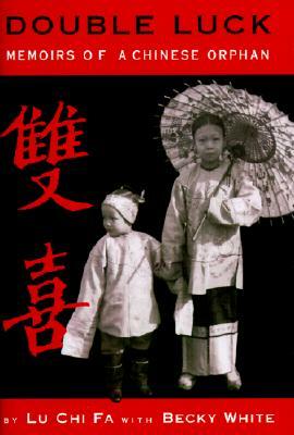 Double Luck: Memoirs of a Chinese Orphan by Becky White, Chi Fa Lu