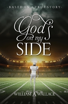 God's on My Side: Based on a True Story by William Wallace