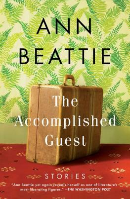 The Accomplished Guest: Stories by Ann Beattie