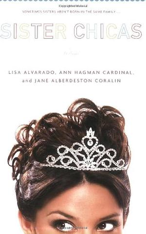 Sister Chicas: A Novel by Lisa Alvarado, Lisa Alvarado, Ann Hagman Cardinal, Jane Alberdeston
