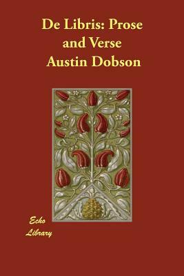 De Libris: Prose and Verse by Austin Dobson