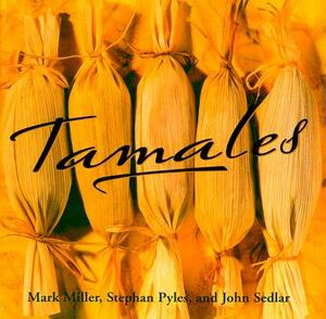 Tamales by Mark Miller, Stephen Pyles, John Sedlar