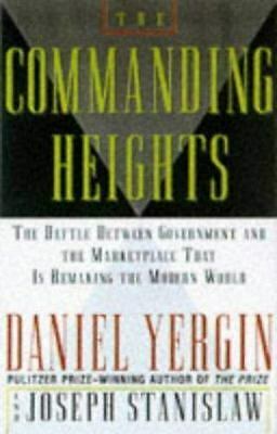 The Commanding Heights: The Battle Between Government and the Marketplace That Is Remaking the Modern World by Joseph Stanislaw, Daniel Yergin