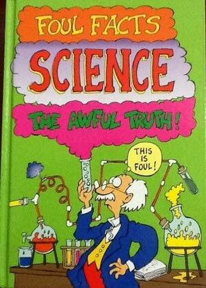Foul Facts: Science - The Awful Truth by Jamie Stokes, Martyn Hamer