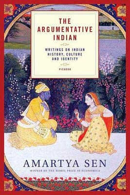 The Argumentative Indian: Writings on Indian History, Culture and Identity by Amartya Sen