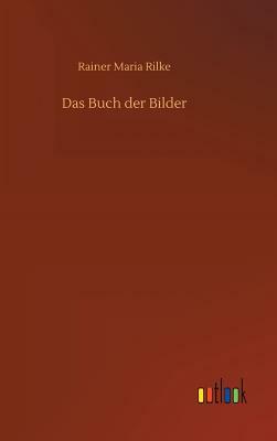 Das Buch Der Bilder by Rainer Maria Rilke