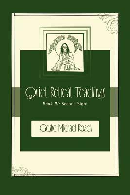 Second Sight: Quiet Retreat Teachings Book 3 by Geshe Michael Roach