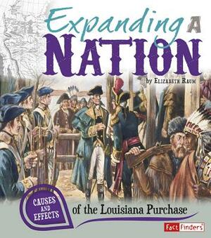 Expanding a Nation: Causes and Effects of the Louisiana Purchase by Elizabeth Raum