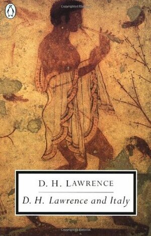D.H. Lawrence and Italy: Twilight in Italy/Sea and Sardinia/Etruscan Places by D.H. Lawrence