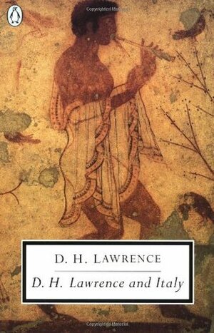 D.H. Lawrence and Italy: Twilight in Italy/Sea and Sardinia/Etruscan Places by D. H. Lawrence