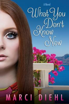 What You Don't Know Now by Marci Diehl