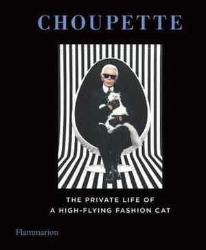 Choupette: The Private Life of a High-Flying Fashion Cat by Karl Lagerfeld, Patrick Mauriès, Jean-Christophe Napias