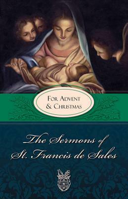 Sermons of St. Francis for Advent and Christmas: For Advent and Christmas by St Francis De Sales, Francisco De Sales