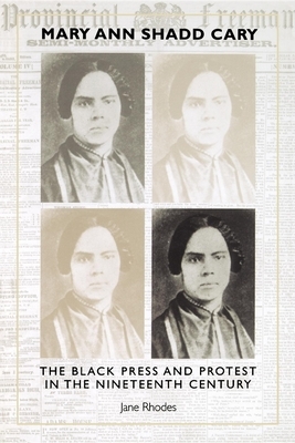 Mary Ann Shadd Cary: The Black Press and Protest in the Nineteenth Century by Jane Rhodes