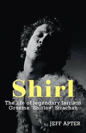 Shirl: The Graeme Strachan Story by Jeff Apter