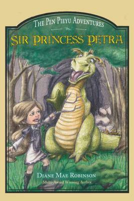 Sir Princess Petra: The Pen Pieyu Adventures by Diane Mae Robinson