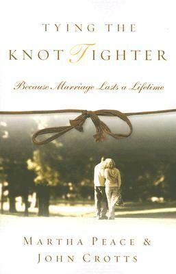 Tying the Knot Tighter: Because Marriage Lasts a Lifetime by Martha Peace