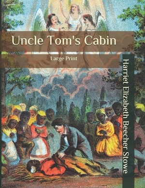 Uncle Tom's Cabin: Large Print by Harriet Beecher Stowe