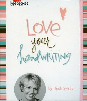 Love Your Handwriting by Creating Keepsakes, Heidi Swapp