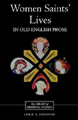 Women Saints' Lives in Old English Prose by Leslie A. Donovan