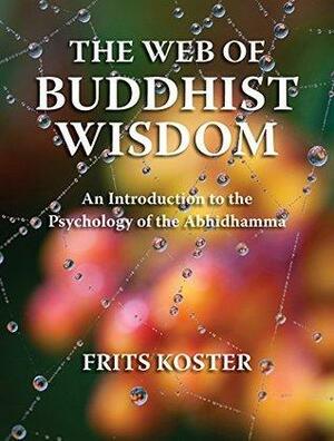 The Web of Buddhist Wisdom: Introduction to the Psychology of the Abhidhamma by Frits Koster