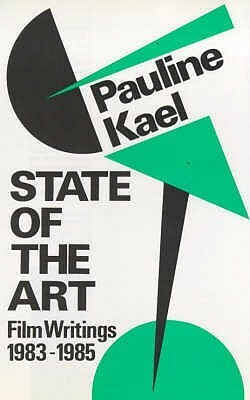 State of the Art: Film Writings, 1983-1985 by Pauline Kael